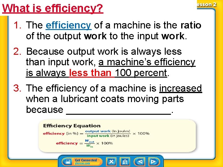What is efficiency? 1. The efficiency of a machine is the ratio of the