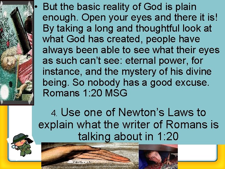  • But the basic reality of God is plain enough. Open your eyes