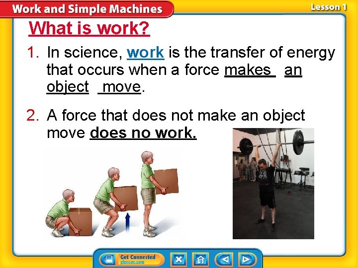 What is work? 1. In science, work is the transfer of energy that occurs