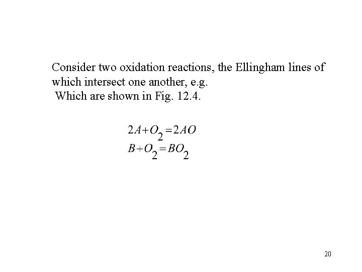 Consider two oxidation reactions, the Ellingham lines of which intersect one another, e. g.