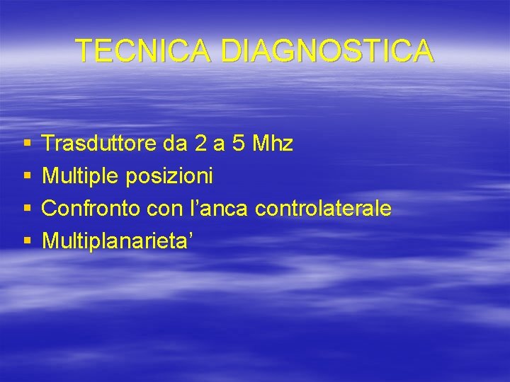 TECNICA DIAGNOSTICA § § Trasduttore da 2 a 5 Mhz Multiple posizioni Confronto con