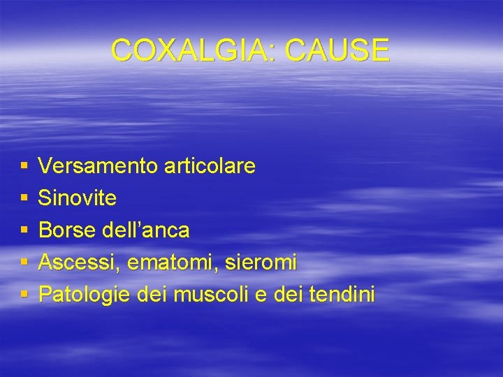 COXALGIA: CAUSE § § § Versamento articolare Sinovite Borse dell’anca Ascessi, ematomi, sieromi Patologie