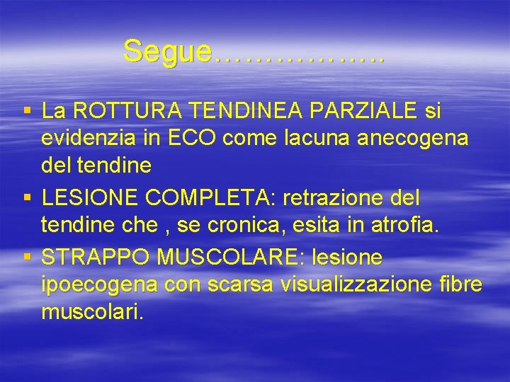 Segue……………. . § La ROTTURA TENDINEA PARZIALE si evidenzia in ECO come lacuna anecogena