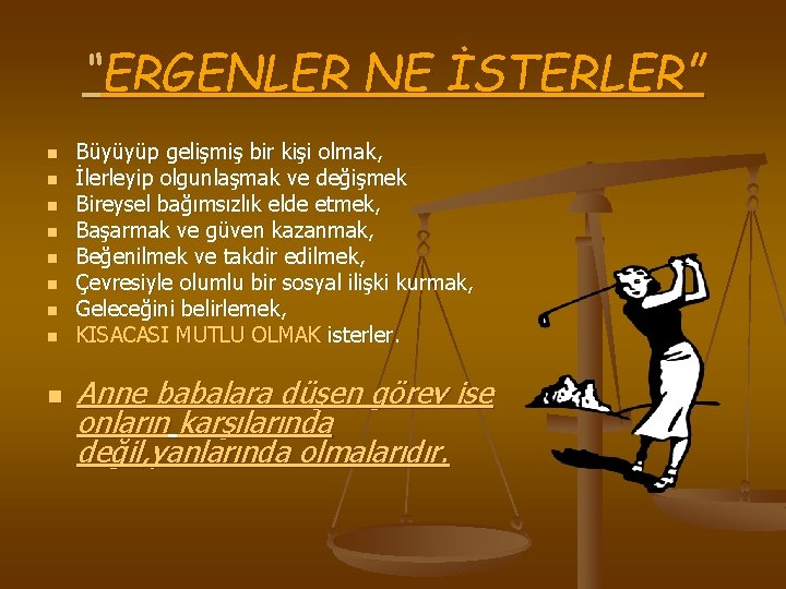 “ERGENLER NE İSTERLER” n n n n n Büyüyüp gelişmiş bir kişi olmak, İlerleyip