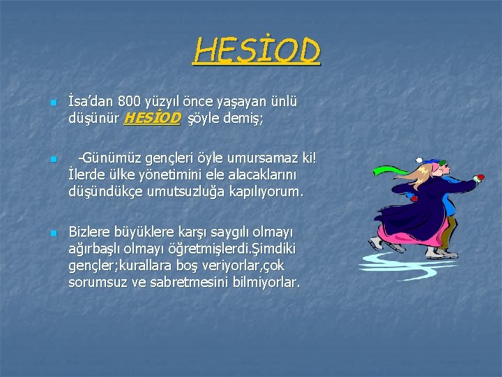 HESİOD n n n İsa’dan 800 yüzyıl önce yaşayan ünlü düşünür HESİOD şöyle demiş;