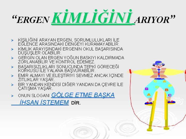 “ERGEN KİMLİĞİNİ ARIYOR” Ø Ø Ø Ø KİŞİLİĞİNİ ARAYAN ERGEN, SORUMLULUKLARI İLE EĞLENCE ARASINDAKİ