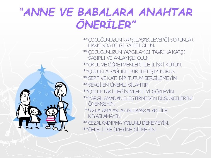 “ANNE VE BABALARA ANAHTAR ÖNERİLER” **ÇOCUĞUNUZUN KARŞILAŞABİLECERĞİ SORUNLAR HAKKINDA BİLGİ SAHİBİ OLUN. **ÇOCUGUNUZUN YARGILAYICI