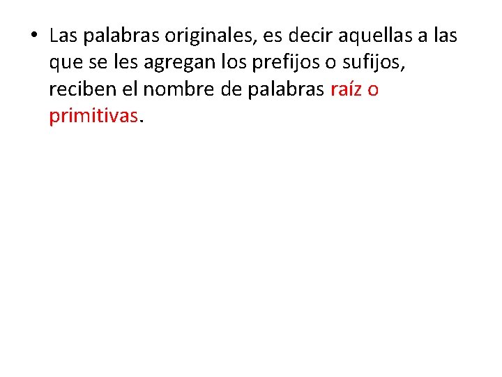  • Las palabras originales, es decir aquellas a las que se les agregan