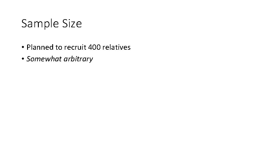 Sample Size • Planned to recruit 400 relatives • Somewhat arbitrary 