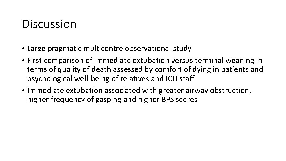 Discussion • Large pragmatic multicentre observational study • First comparison of immediate extubation versus