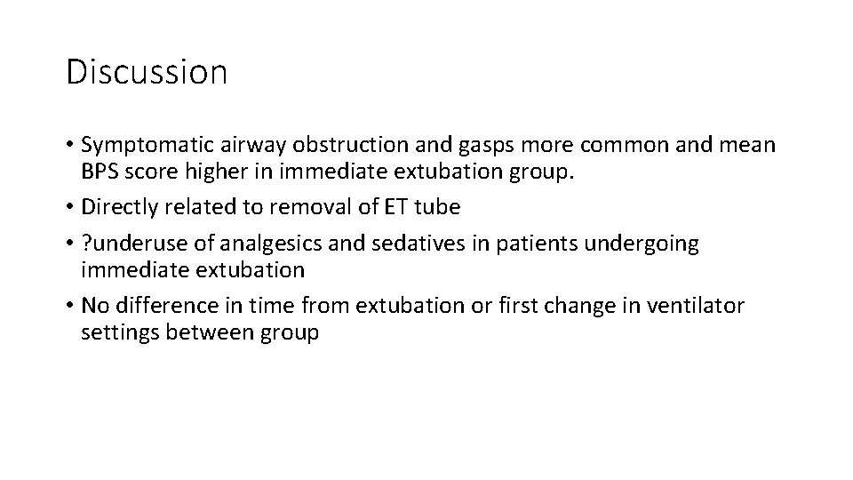 Discussion • Symptomatic airway obstruction and gasps more common and mean BPS score higher