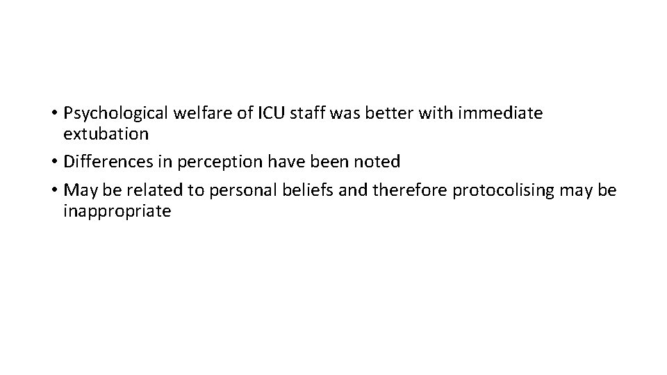  • Psychological welfare of ICU staff was better with immediate extubation • Differences