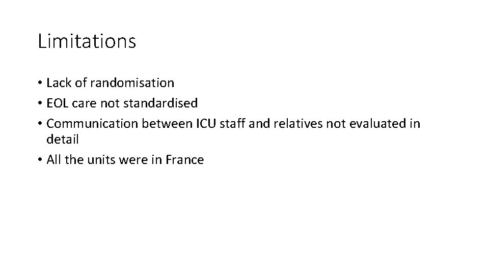 Limitations • Lack of randomisation • EOL care not standardised • Communication between ICU