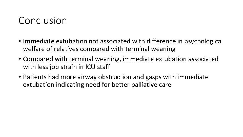 Conclusion • Immediate extubation not associated with difference in psychological welfare of relatives compared