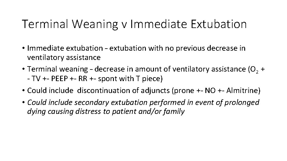 Terminal Weaning v Immediate Extubation • Immediate extubation – extubation with no previous decrease