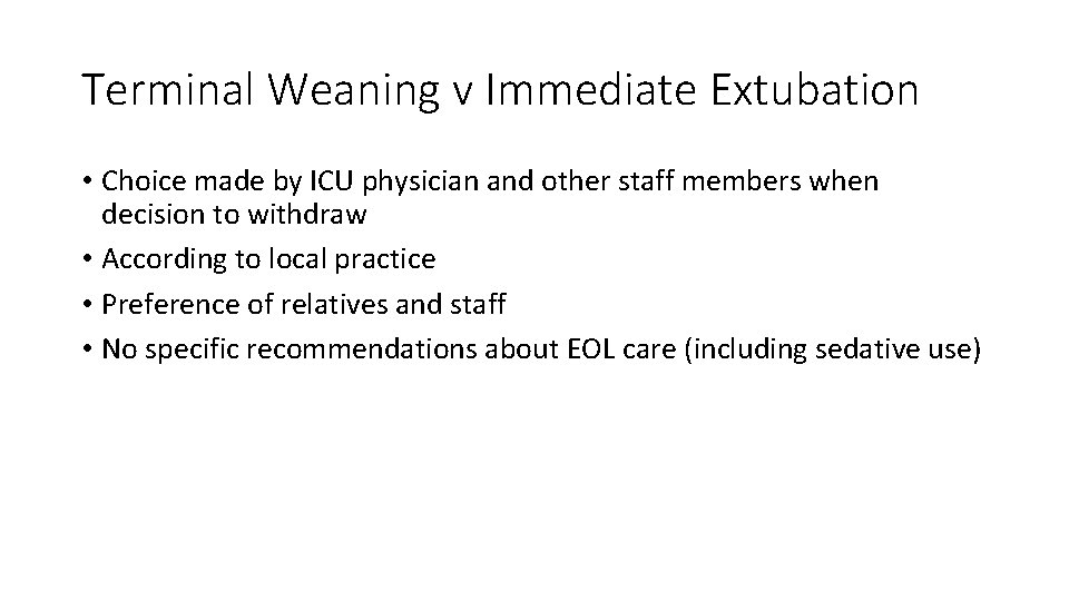 Terminal Weaning v Immediate Extubation • Choice made by ICU physician and other staff