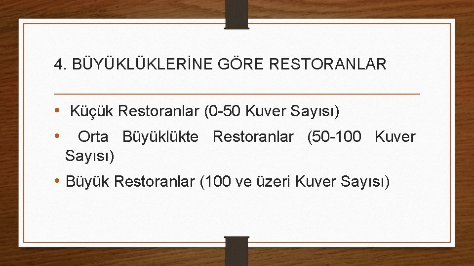 4. BÜYÜKLÜKLERİNE GÖRE RESTORANLAR • Küçük Restoranlar (0 -50 Kuver Sayısı) • Orta Büyüklükte