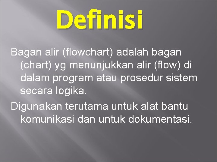Definisi Bagan alir (flowchart) adalah bagan (chart) yg menunjukkan alir (flow) di dalam program