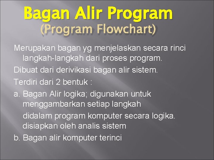 Bagan Alir Program (Program Flowchart) Merupakan bagan yg menjelaskan secara rinci langkah-langkah dari proses