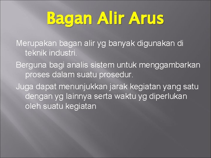 Bagan Alir Arus Merupakan bagan alir yg banyak digunakan di teknik industri. Berguna bagi