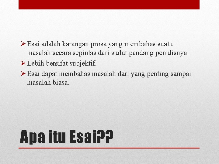 Ø Esai adalah karangan prosa yang membahas suatu masalah secara sepintas dari sudut pandang