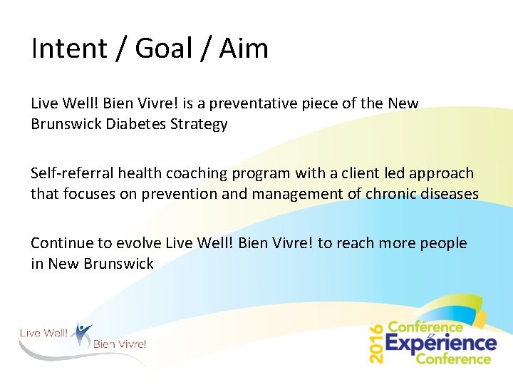 Intent / Goal / Aim Live Well! Bien Vivre! is a preventative piece of