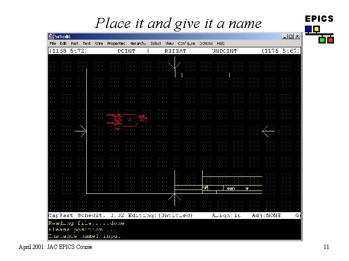 Place it and give it a name April 2001: JAC EPICS Course EPICS 11