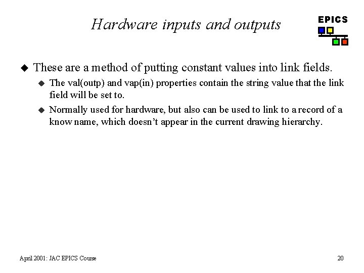 Hardware inputs and outputs u EPICS These are a method of putting constant values