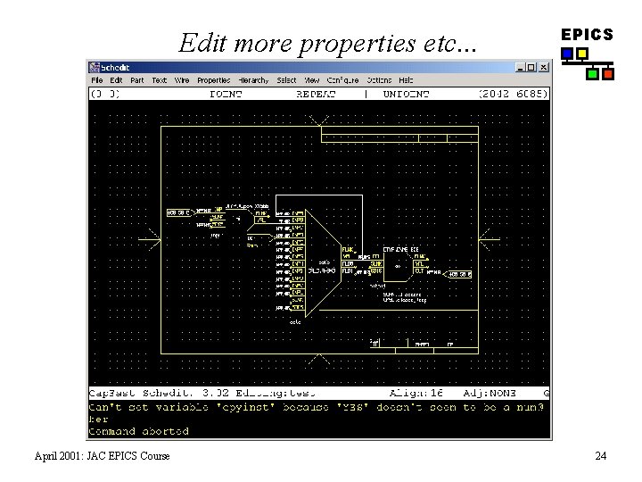 Edit more properties etc. . . April 2001: JAC EPICS Course EPICS 24 