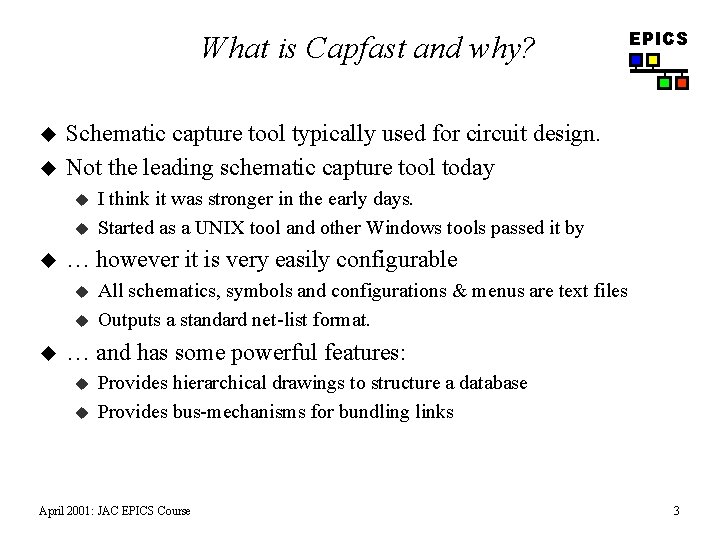 What is Capfast and why? u u Schematic capture tool typically used for circuit