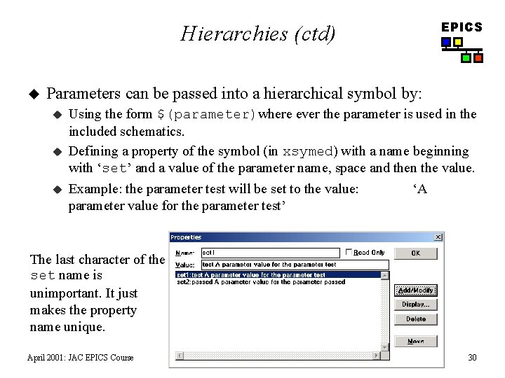 EPICS Hierarchies (ctd) u Parameters can be passed into a hierarchical symbol by: u