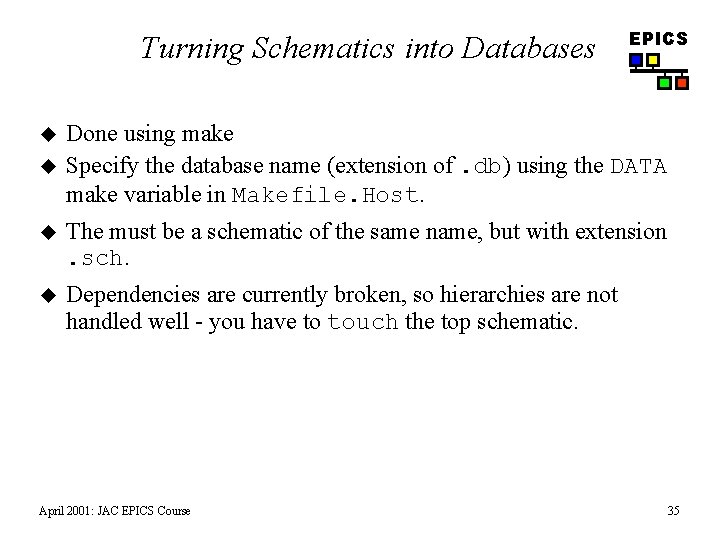 Turning Schematics into Databases u u EPICS Done using make Specify the database name