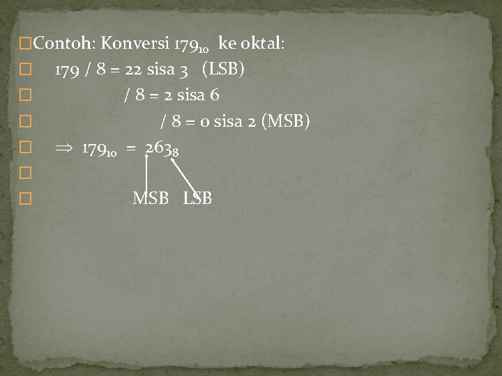 �Contoh: Konversi 17910 ke oktal: � � 179 / 8 = 22 sisa 3