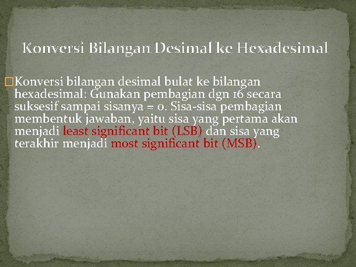 Konversi Bilangan Desimal ke Hexadesimal �Konversi bilangan desimal bulat ke bilangan hexadesimal: Gunakan pembagian