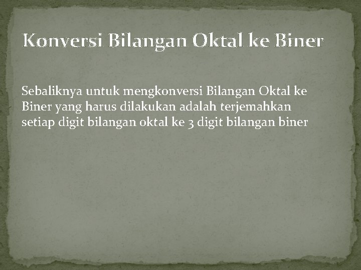 Konversi Bilangan Oktal ke Biner Sebaliknya untuk mengkonversi Bilangan Oktal ke Biner yang harus