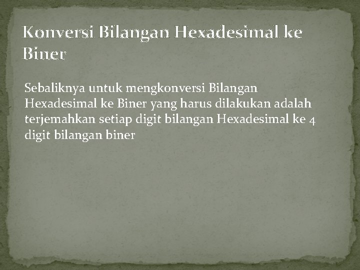 Konversi Bilangan Hexadesimal ke Biner Sebaliknya untuk mengkonversi Bilangan Hexadesimal ke Biner yang harus