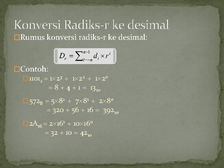 Konversi Radiks-r ke desimal �Rumus konversi radiks-r ke desimal: �Contoh: � 11012 = 1