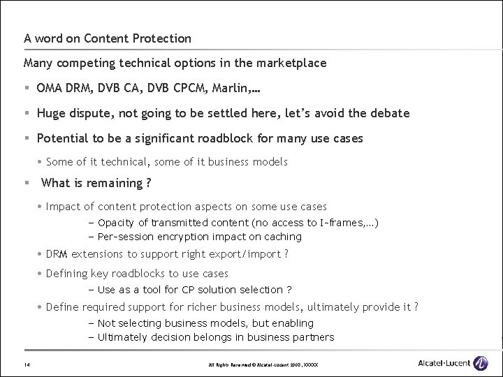 A word on Content Protection Many competing technical options in the marketplace § OMA