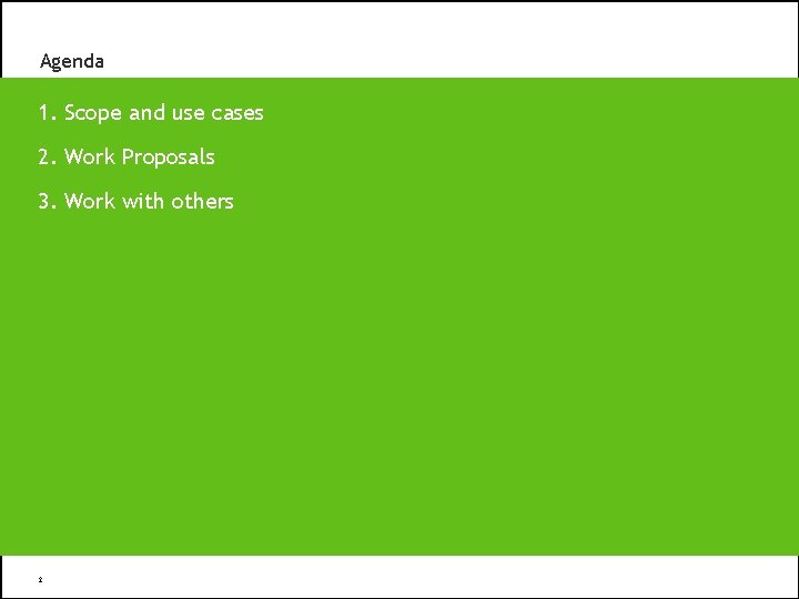 Agenda 1. Scope and use cases 2. Work Proposals 3. Work with others 2