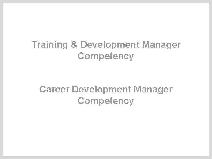 Training & Development Manager Competency Career Development Manager Competency 