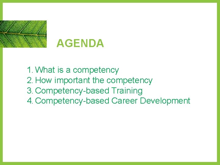 AGENDA 1. What is a competency 2. How important the competency 3. Competency-based Training