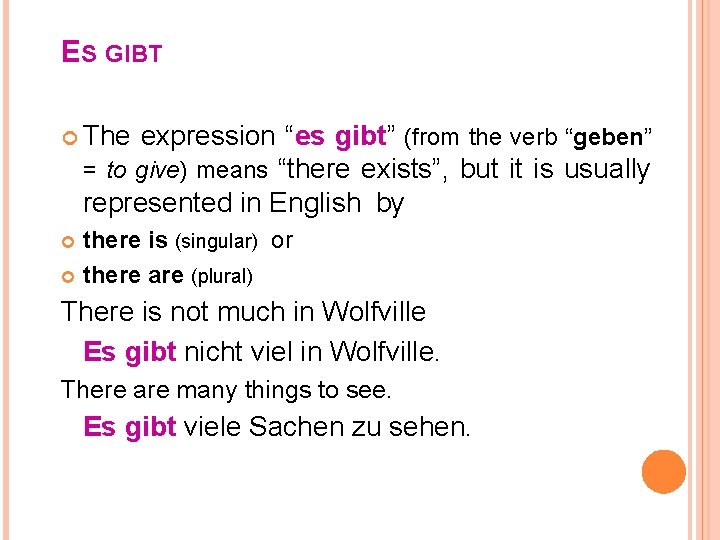 ES GIBT The expression “es gibt” (from the verb “geben” = to give) means