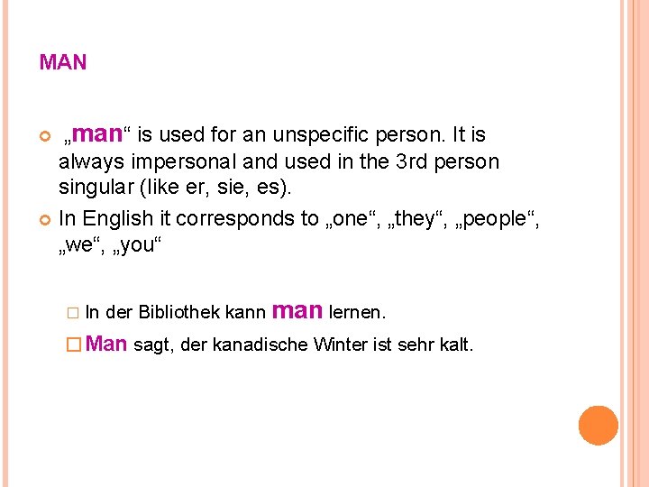 MAN „man“ is used for an unspecific person. It is always impersonal and used