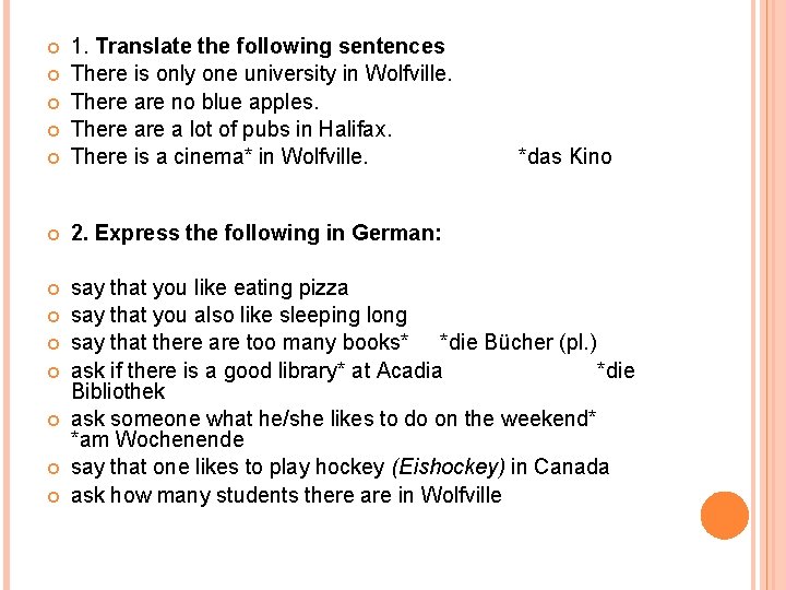  1. Translate the following sentences There is only one university in Wolfville. There