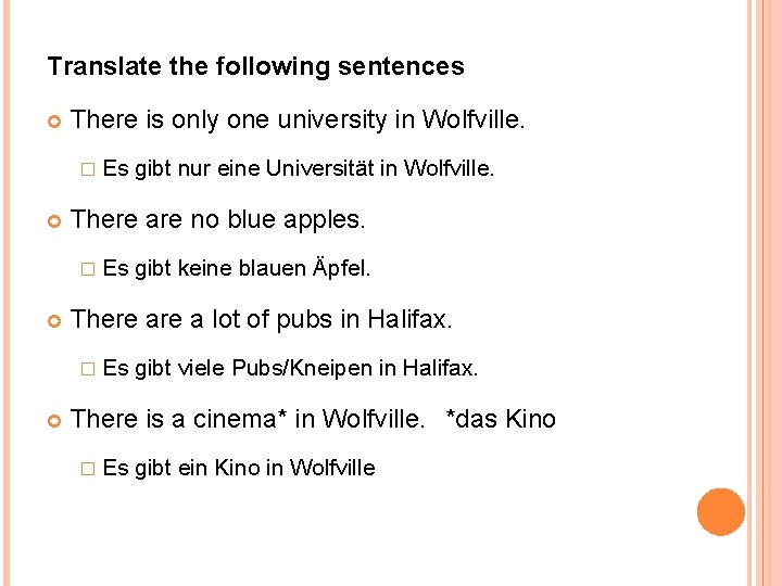 Translate the following sentences There is only one university in Wolfville. � Es There