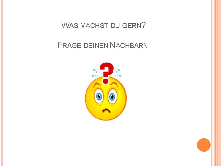 WAS MACHST DU GERN? FRAGE DEINEN NACHBARN 