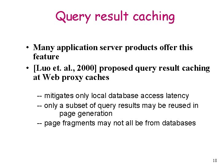 Query result caching • Many application server products offer this feature • [Luo et.