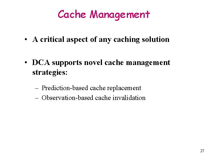 Cache Management • A critical aspect of any caching solution • DCA supports novel