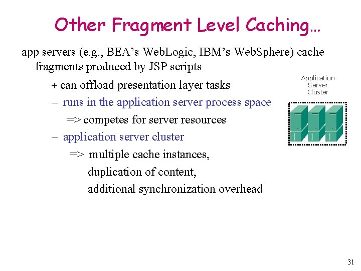 Other Fragment Level Caching… app servers (e. g. , BEA’s Web. Logic, IBM’s Web.
