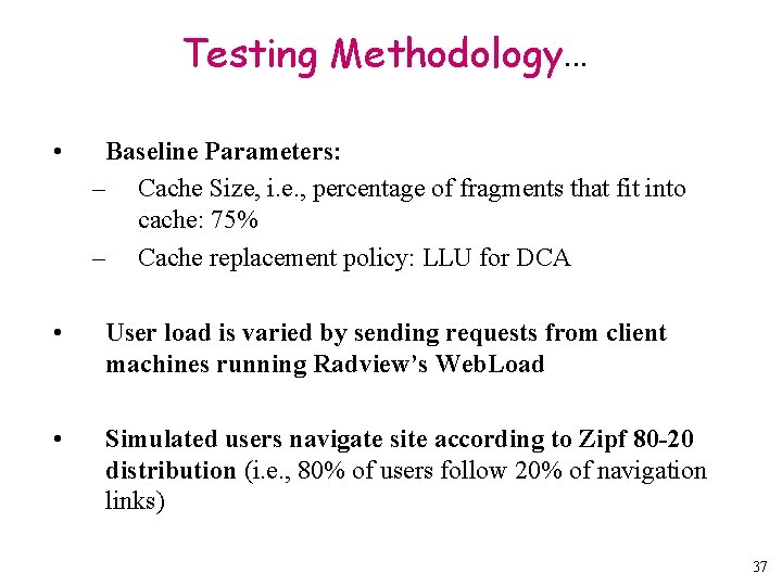 Testing Methodology. . . • Baseline Parameters: – Cache Size, i. e. , percentage